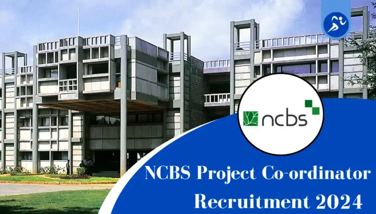 NCBS Recruitment 2024: Apply Online for 01 Project Co-ordinator Post, Check Eligibility, Salary & How to Apply